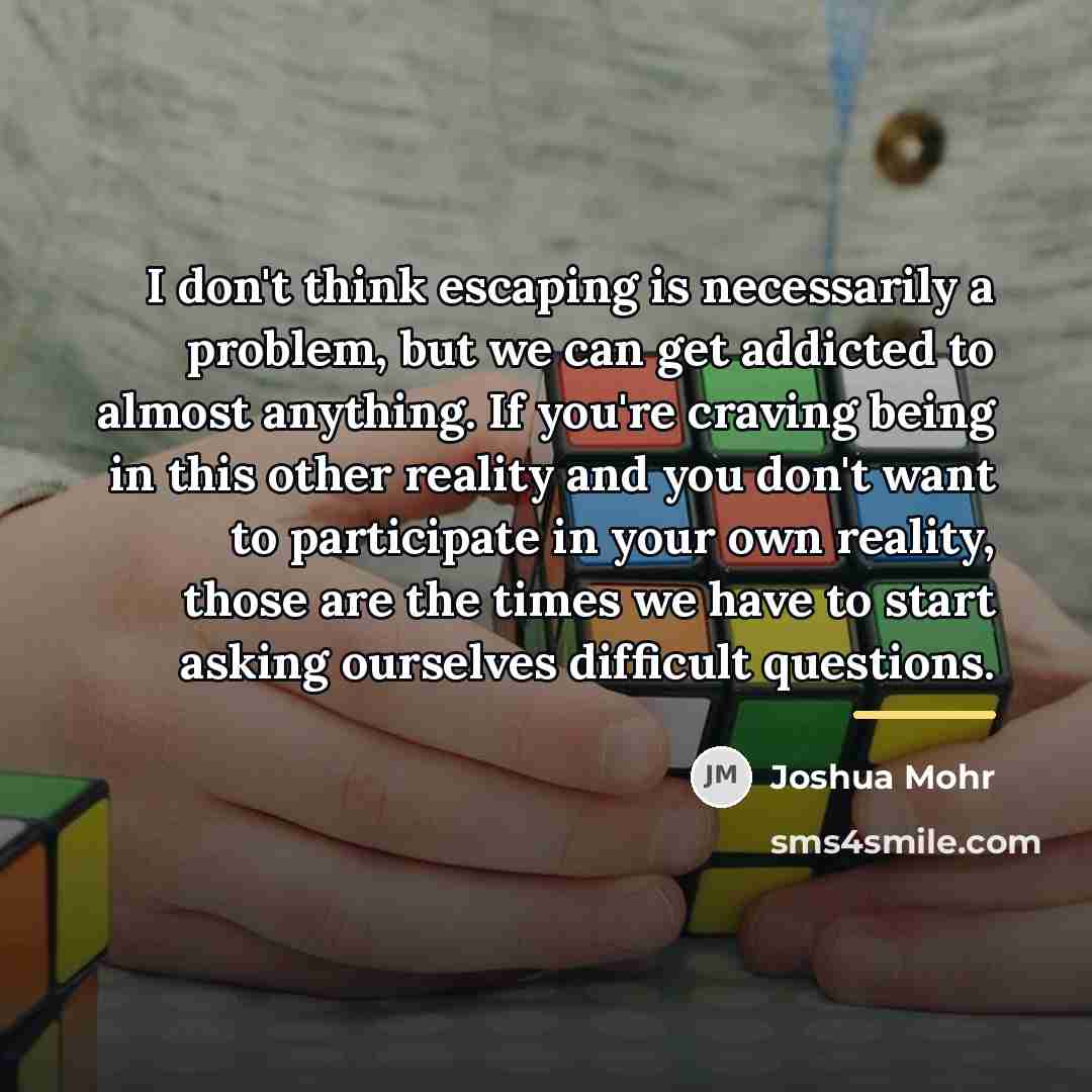 “I don't think escaping is necessarily a problem, but we…” quote by Joshua Mohr