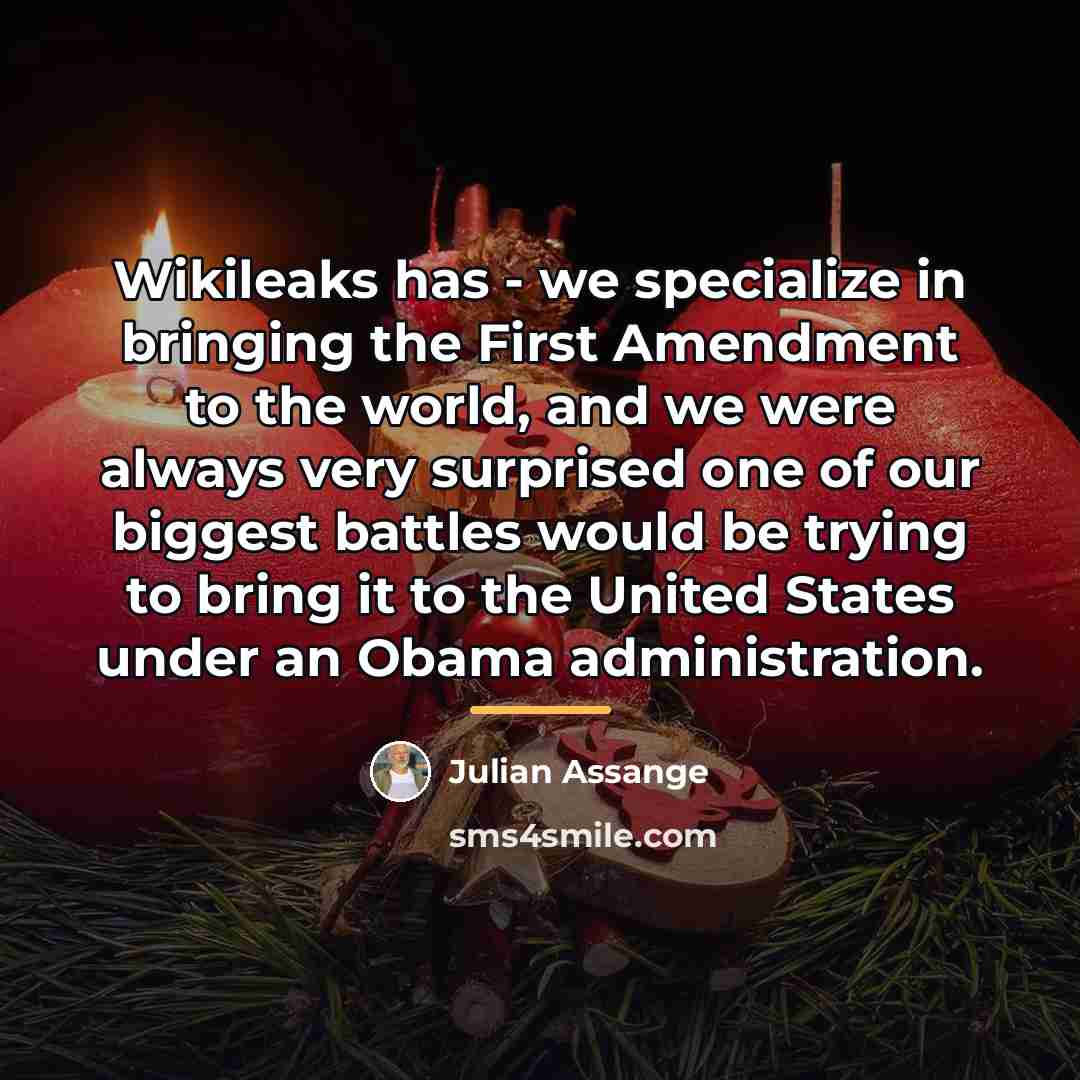 “Wikileaks has - we specialize in bringing the First Amendment…” quote by Julian Assange