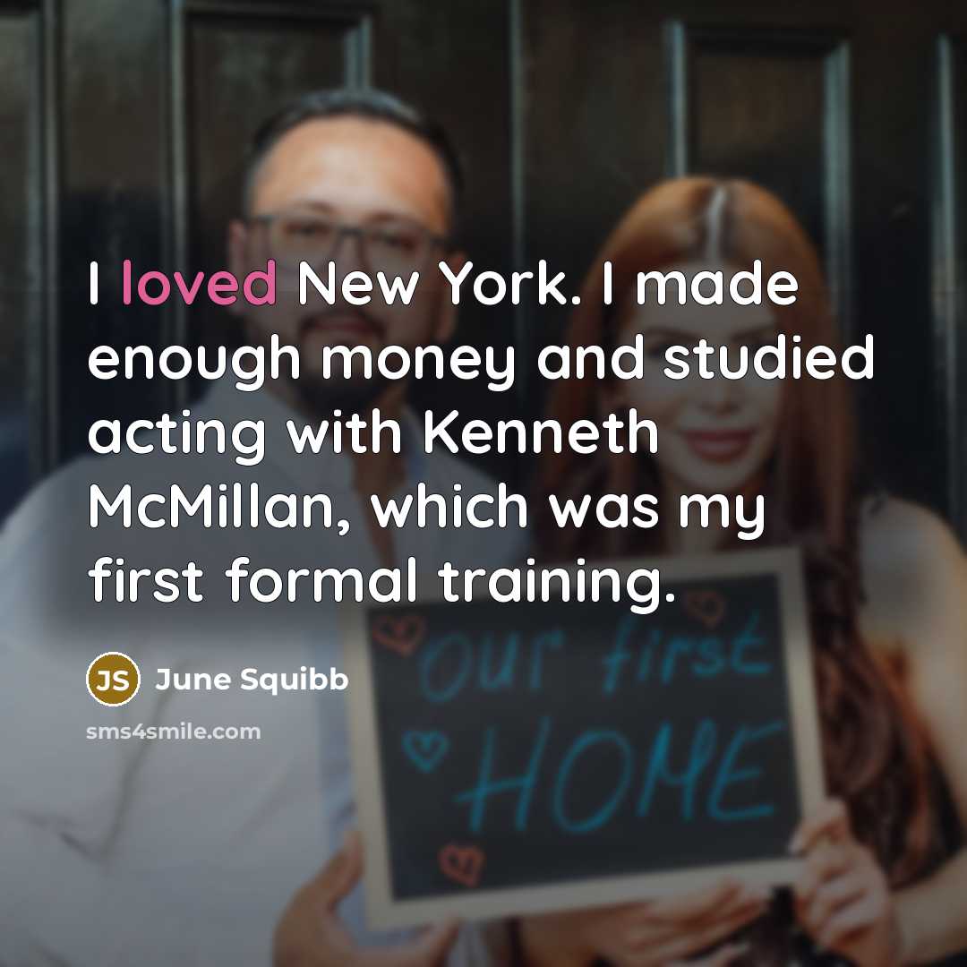 “I loved New York. I made enough money and studied…” quote by June Squibb