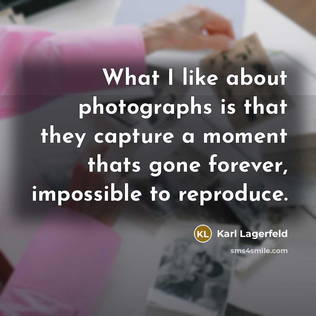 “What I like about photographs is that they capture a…” quote by Karl Lagerfeld