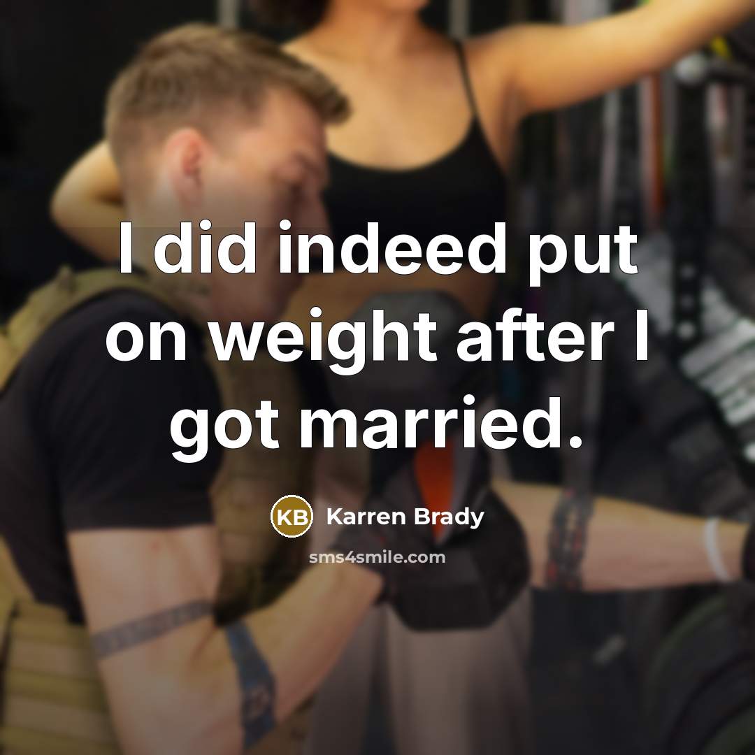 “I did indeed put on weight after I got married.…” quote by Karren Brady