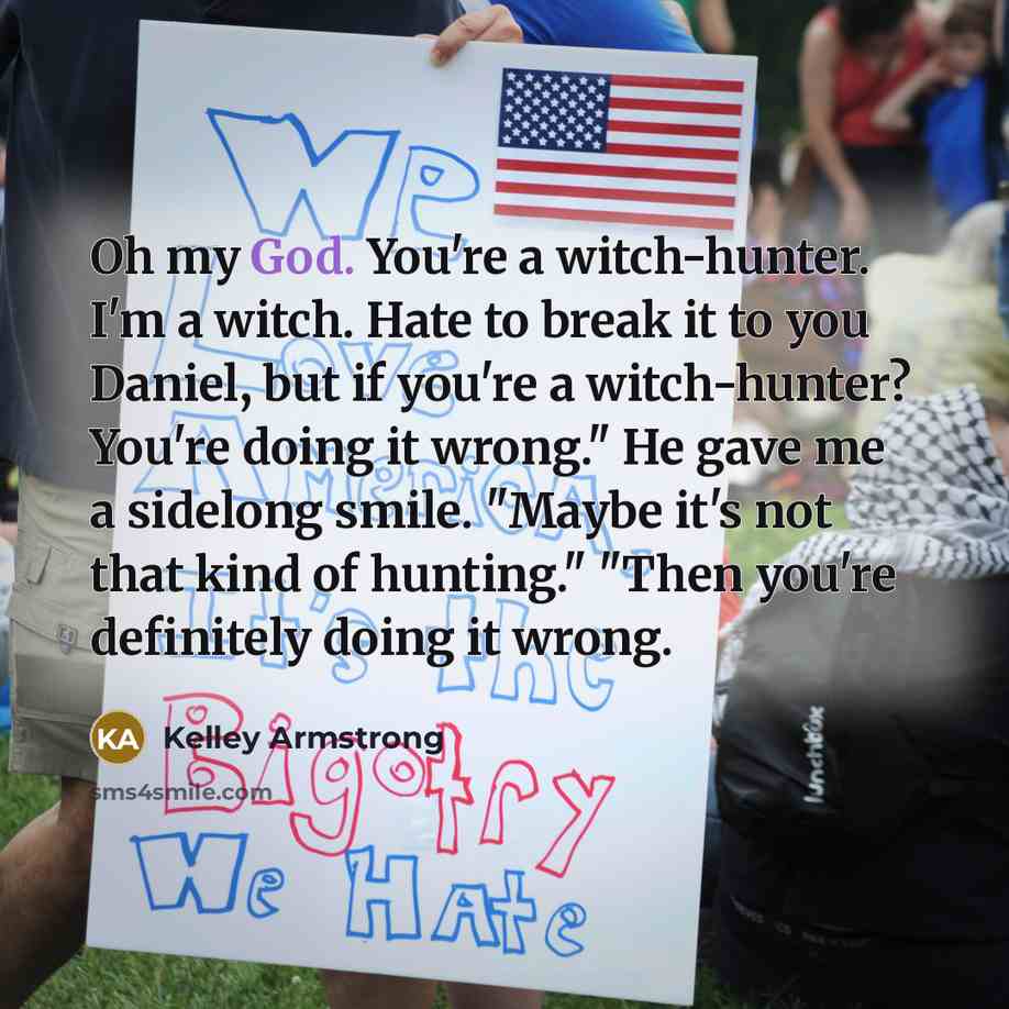 “Oh my God. You're a witch-hunter. I'm a witch. Hate…” quote by Kelley Armstrong