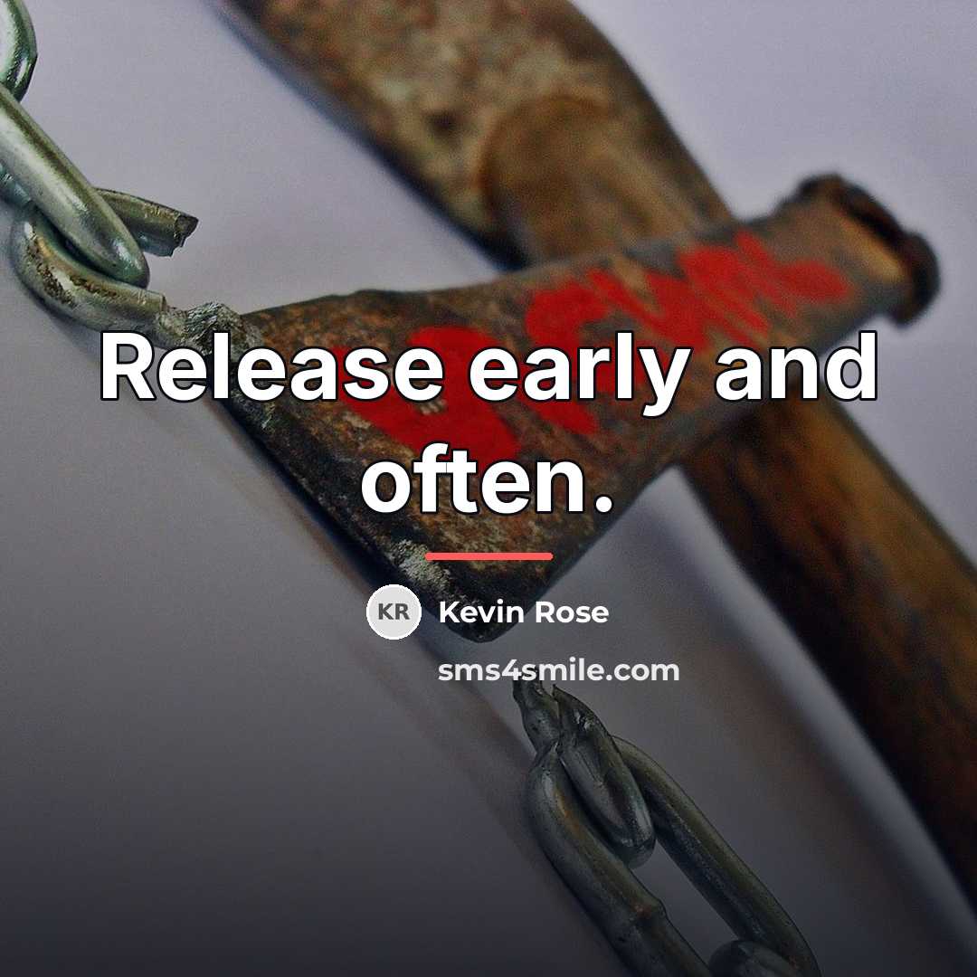 “Release early and often.…” quote by Kevin Rose