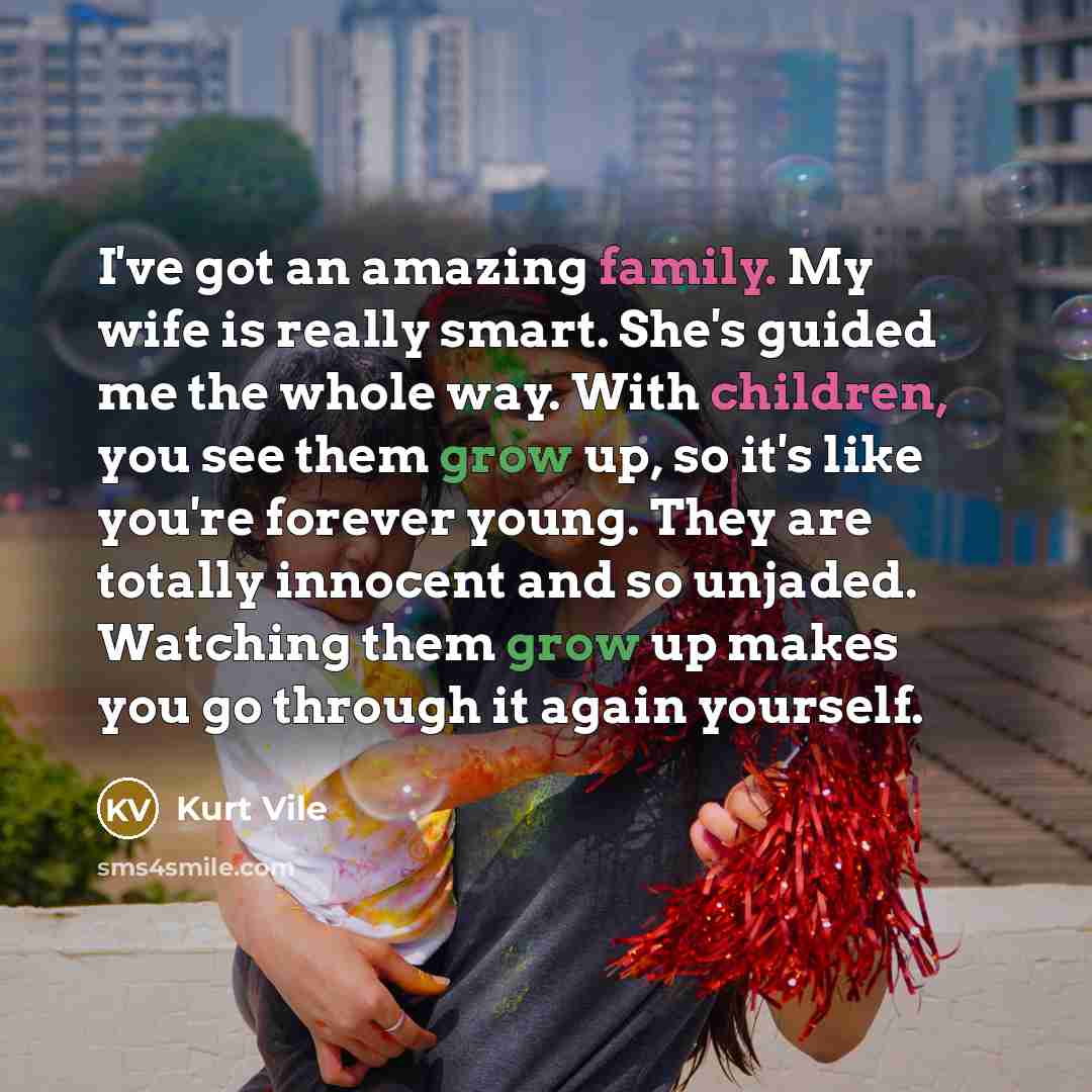 “I've got an amazing family. My wife is really smart.…” quote by Kurt Vile