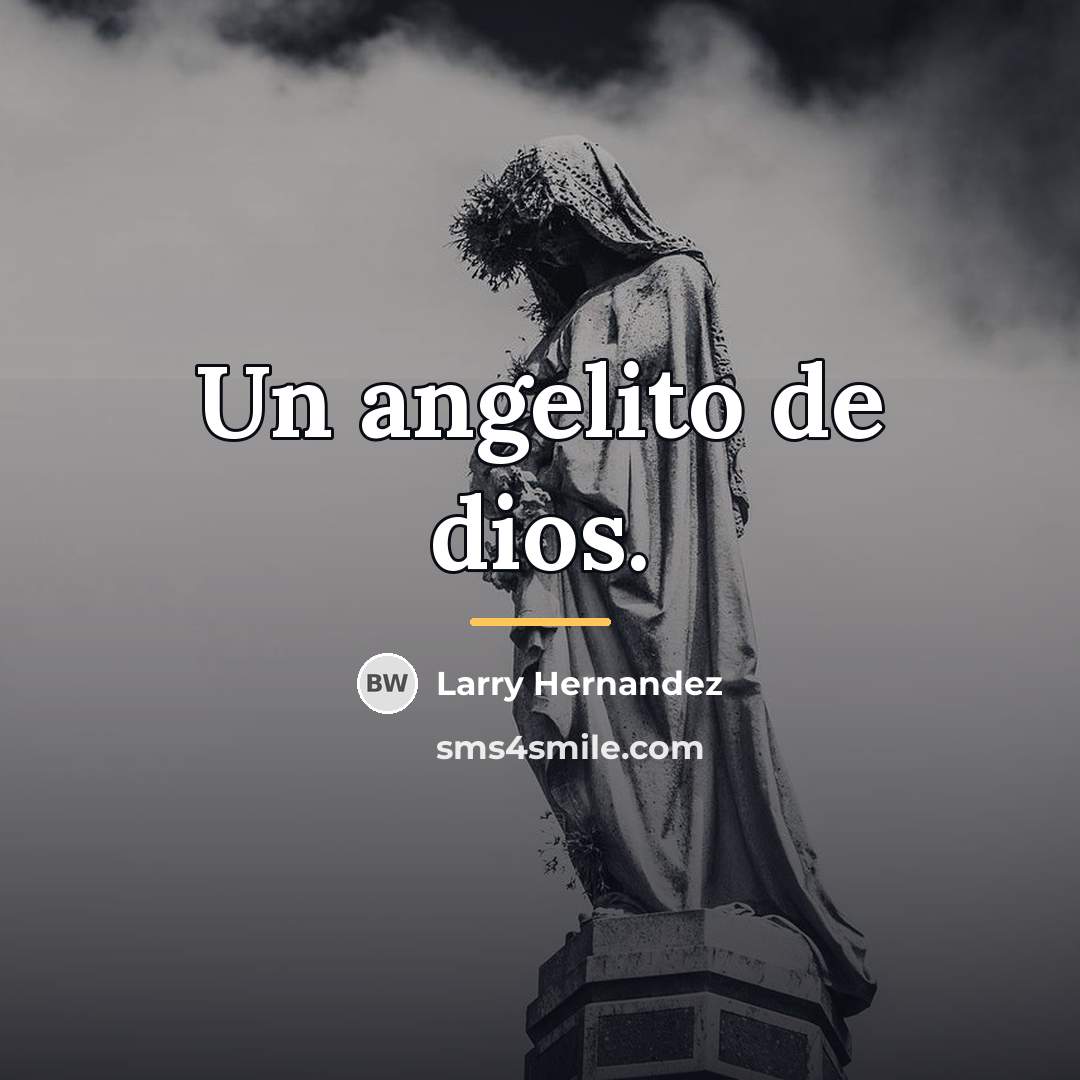 “Un angelito de dios.…” quote by Larry Hernandez