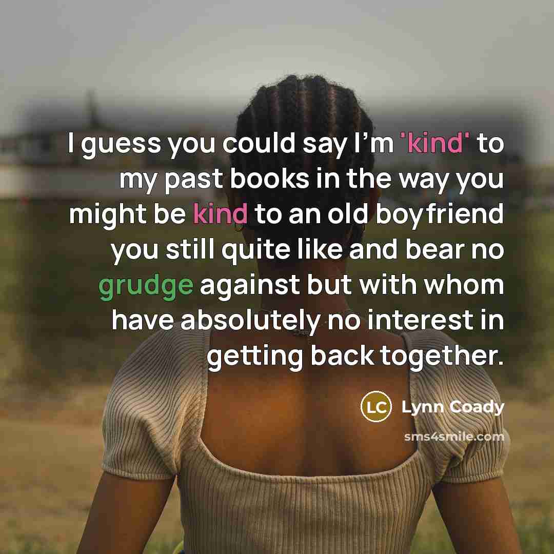 “I guess you could say I'm 'kind' to my past…” quote by Lynn Coady