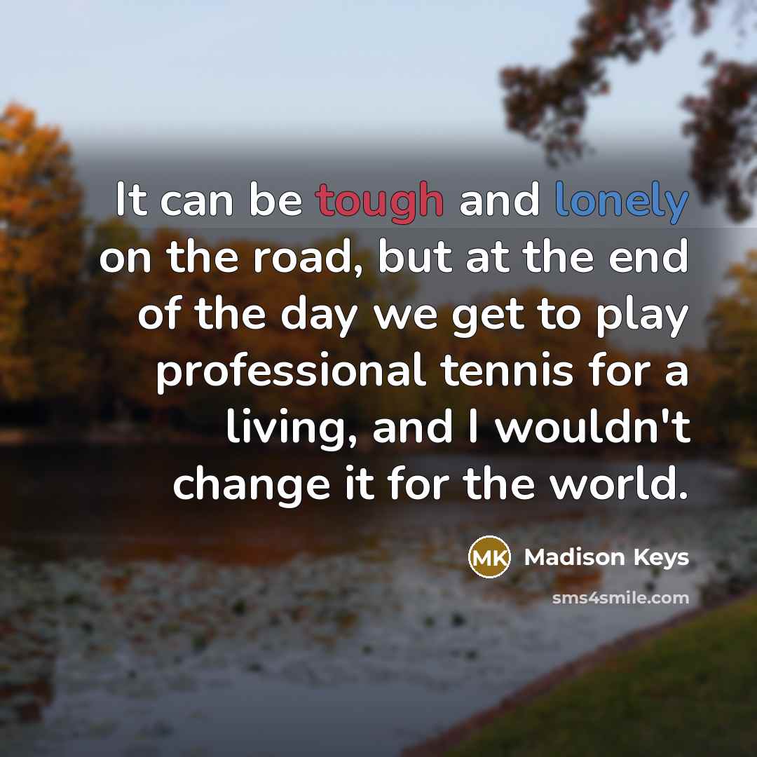 “It can be tough and lonely on the road, but…” quote by Madison Keys
