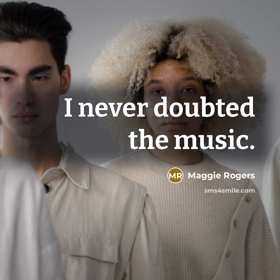 “I never doubted the music.…” quote by Maggie Rogers