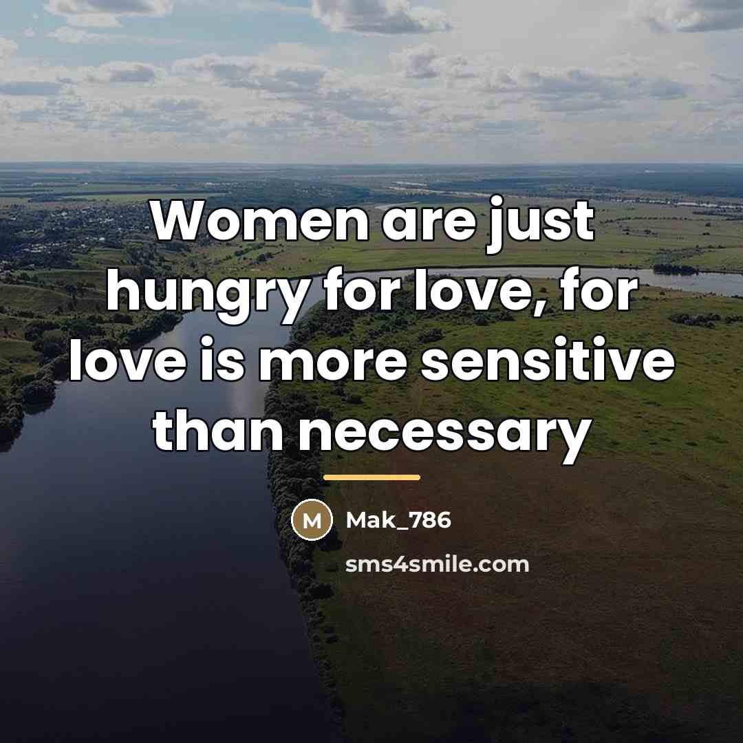“Women are just hungry for love, for love is more…” quote by Mak_786