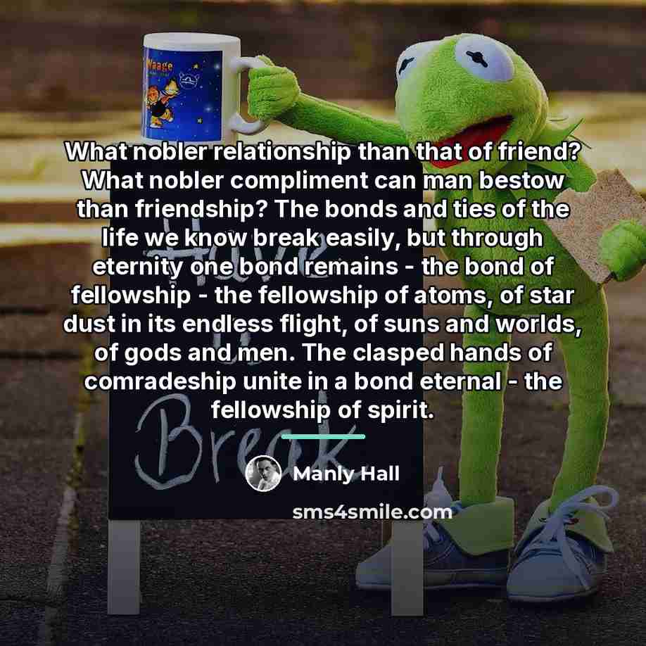 “What nobler relationship than that of friend? What nobler compliment…” quote by Manly Hall