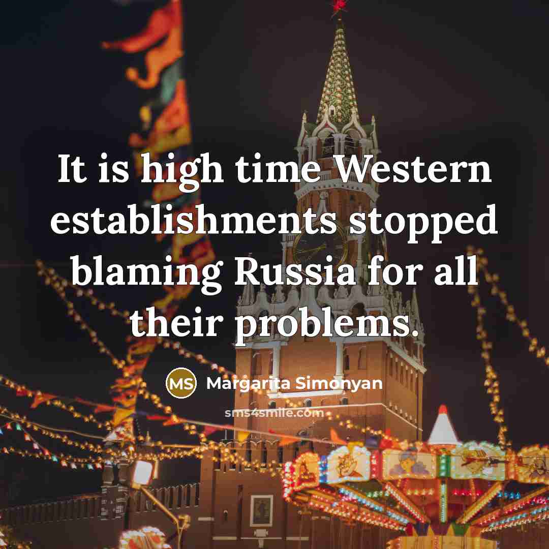 “It is high time Western establishments stopped blaming Russia for…” quote by Margarita Simonyan