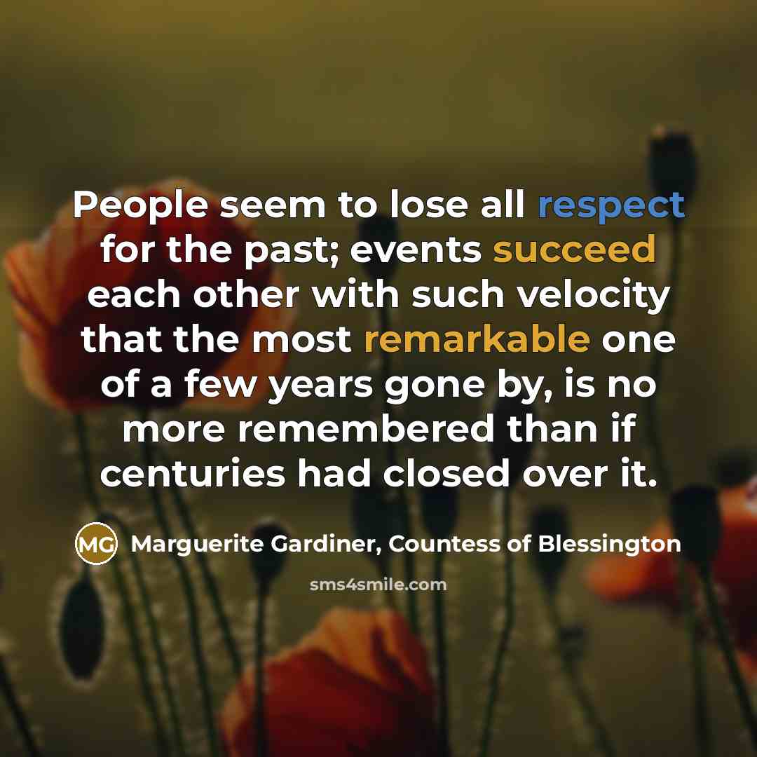 “People seem to lose all respect for the past; events…” quote by Marguerite Gardiner, Countess of Blessington