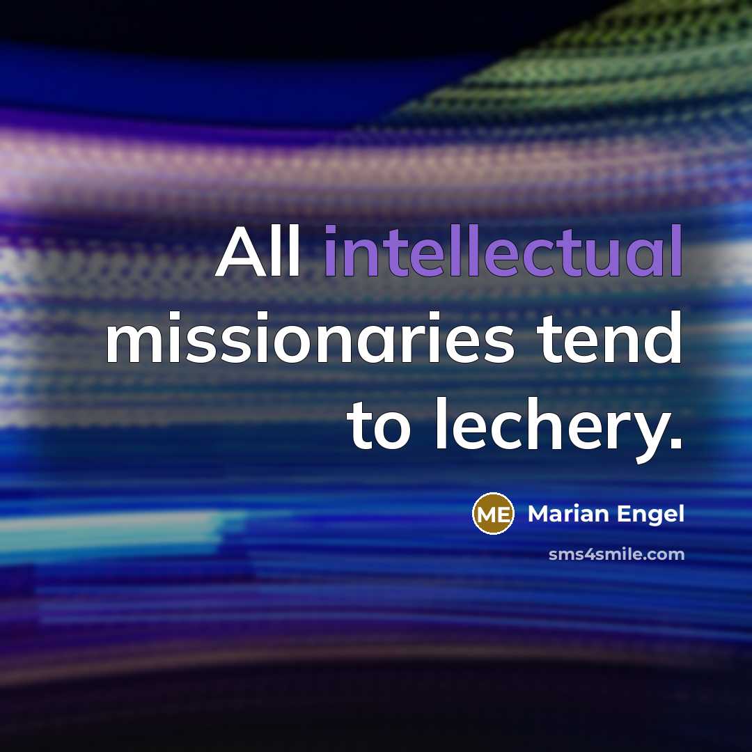 “All intellectual missionaries tend to lechery.…” quote by Marian Engel