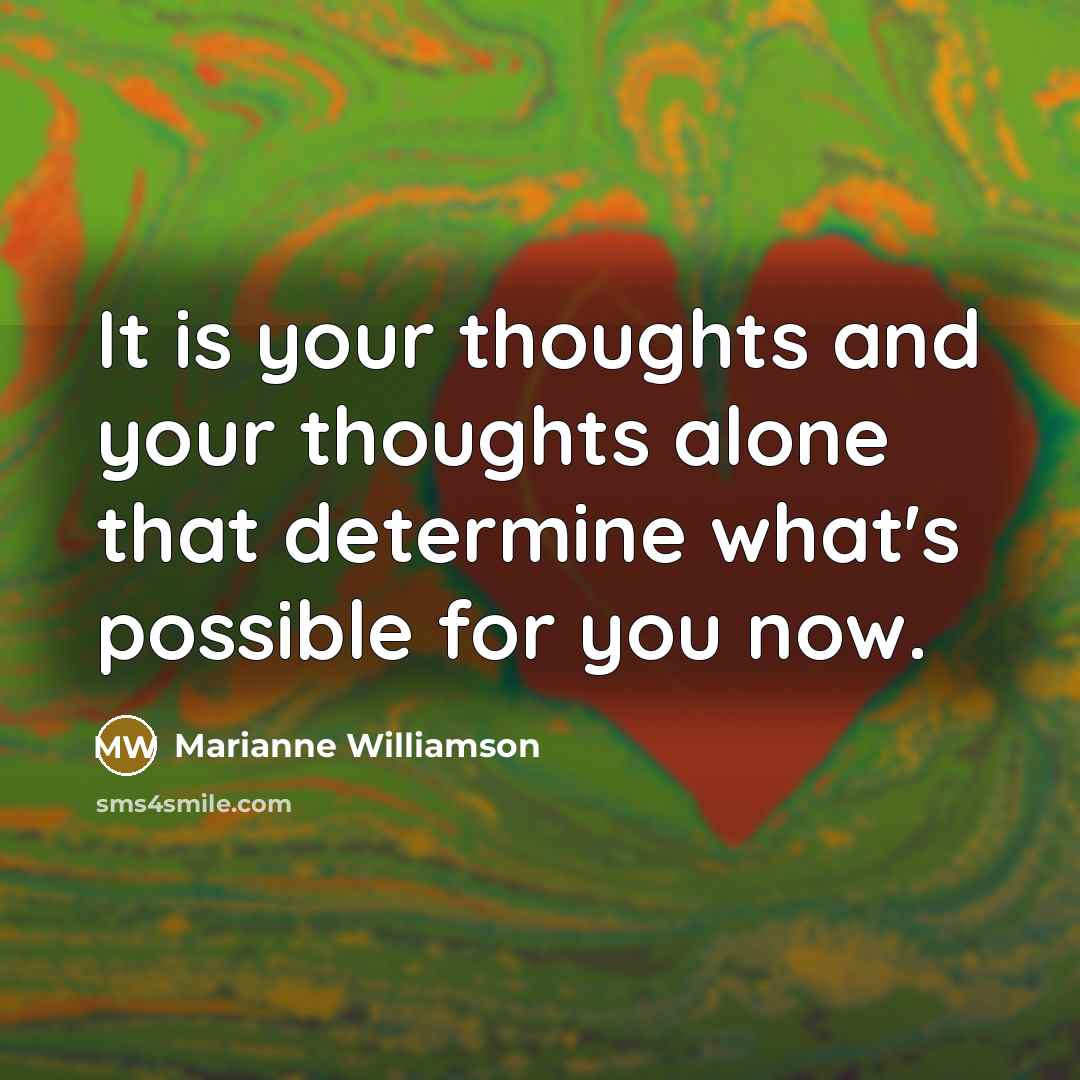 “It is your thoughts and your thoughts alone that determine…” quote by Marianne Williamson