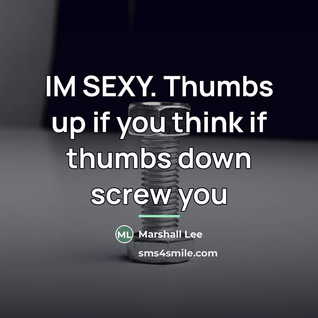 “IM SEXY. Thumbs up if you think if thumbs down…” quote by Marshall Lee
