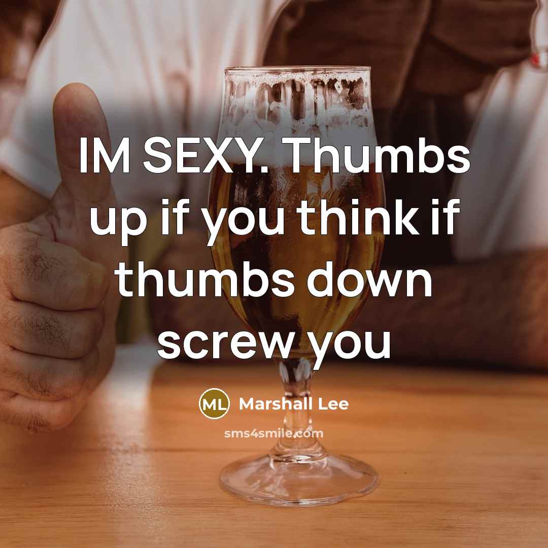 “IM SEXY. Thumbs up if you think if thumbs down screw you” quote by Marshall Lee