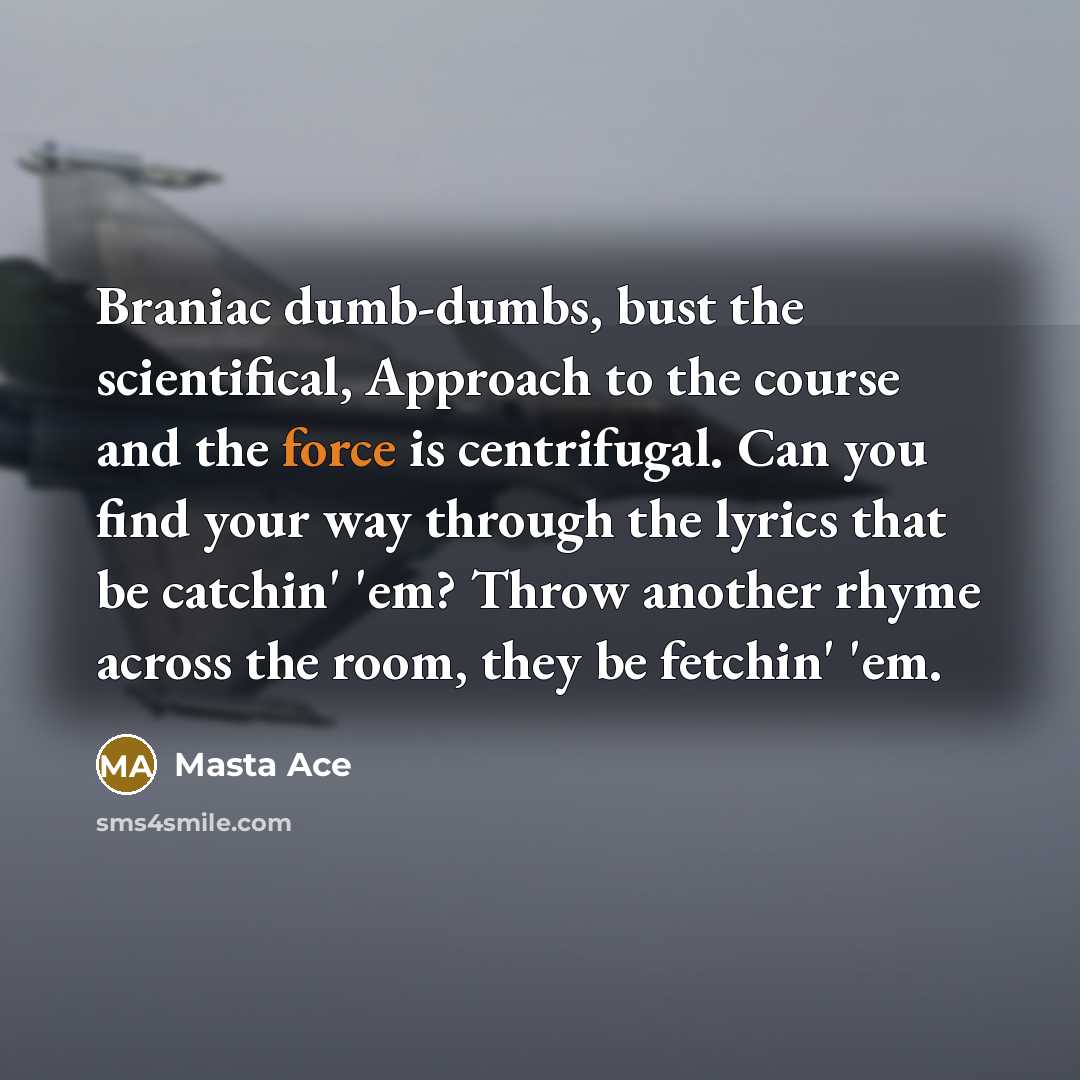 “Braniac dumb-dumbs, bust the scientifical, Approach to the course and…” quote by Masta Ace