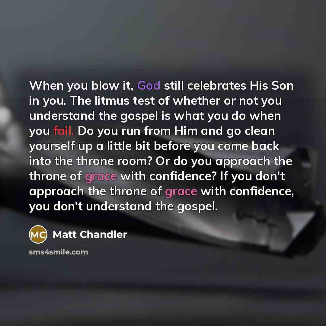 “When you blow it, God still celebrates His Son in…” quote by Matt Chandler