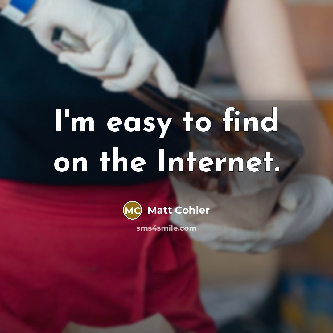 “I'm easy to find on the Internet.…” quote by Matt Cohler