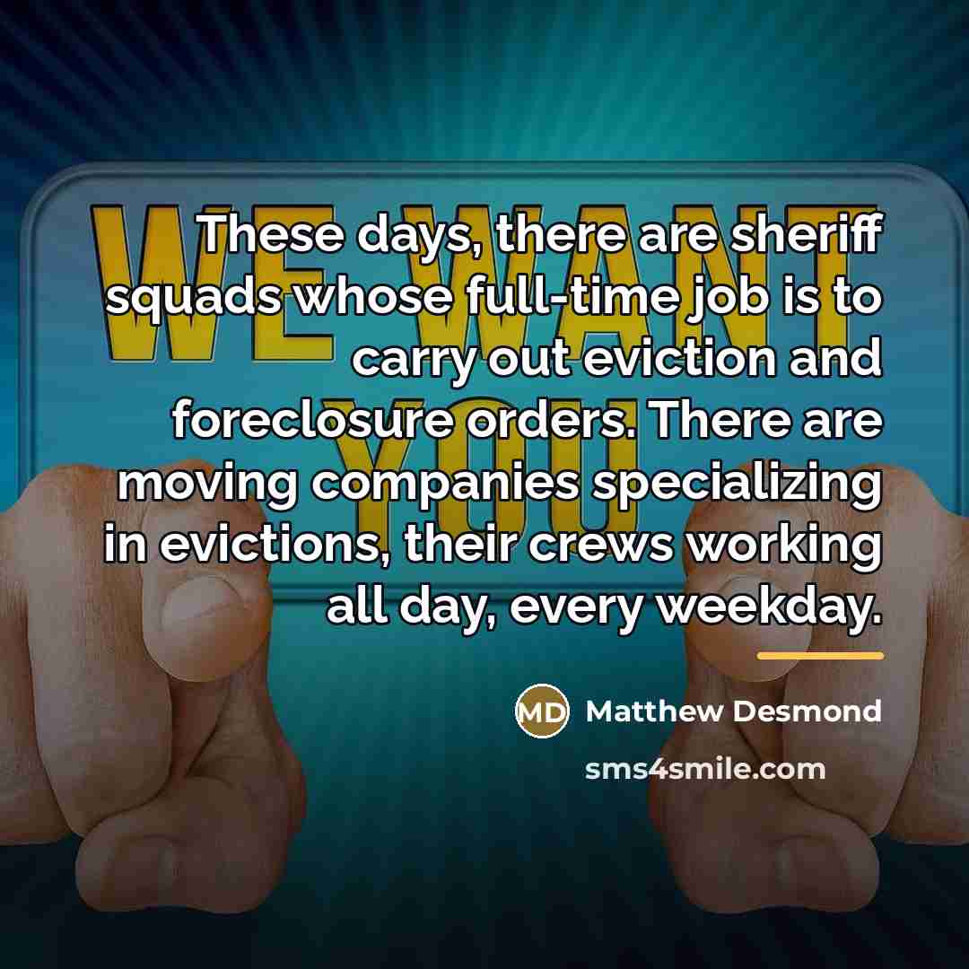 “These days, there are sheriff squads whose full-time job is…” quote by Matthew Desmond