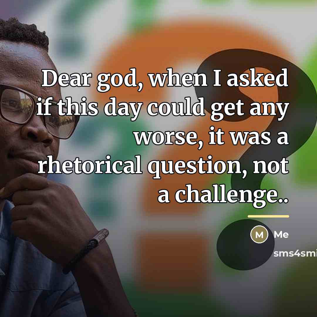 “Dear god, when I asked if this day could get…” quote by Me