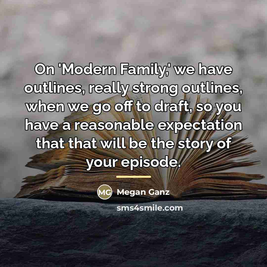 “On 'Modern Family,' we have outlines, really strong outlines, when…” quote by Megan Ganz
