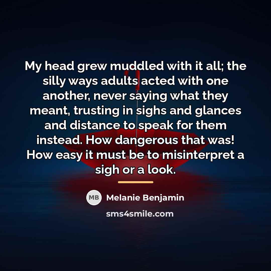 “My head grew muddled with it all; the silly ways…” quote by Melanie Benjamin