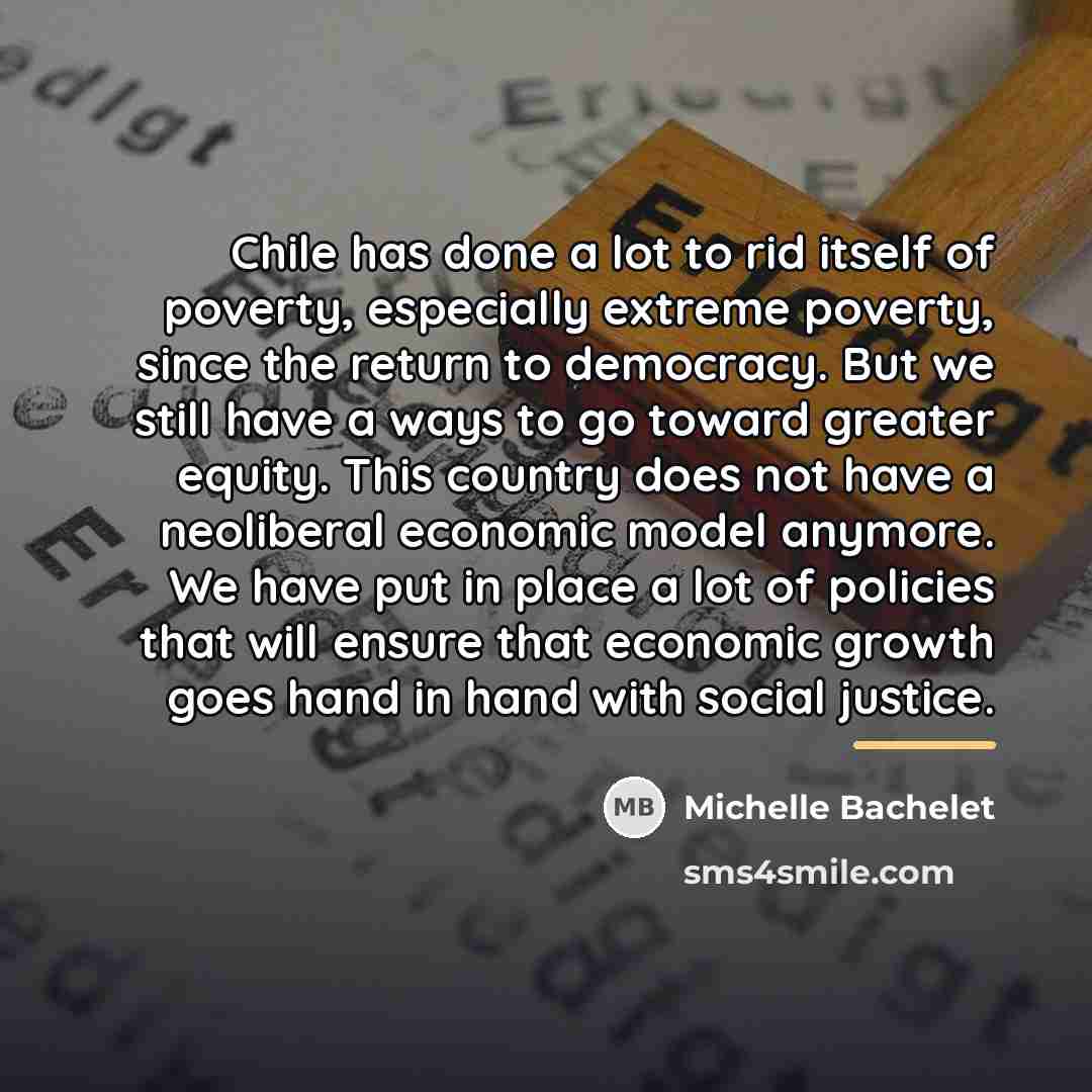 “Chile has done a lot to rid itself of poverty,…” quote by Michelle Bachelet