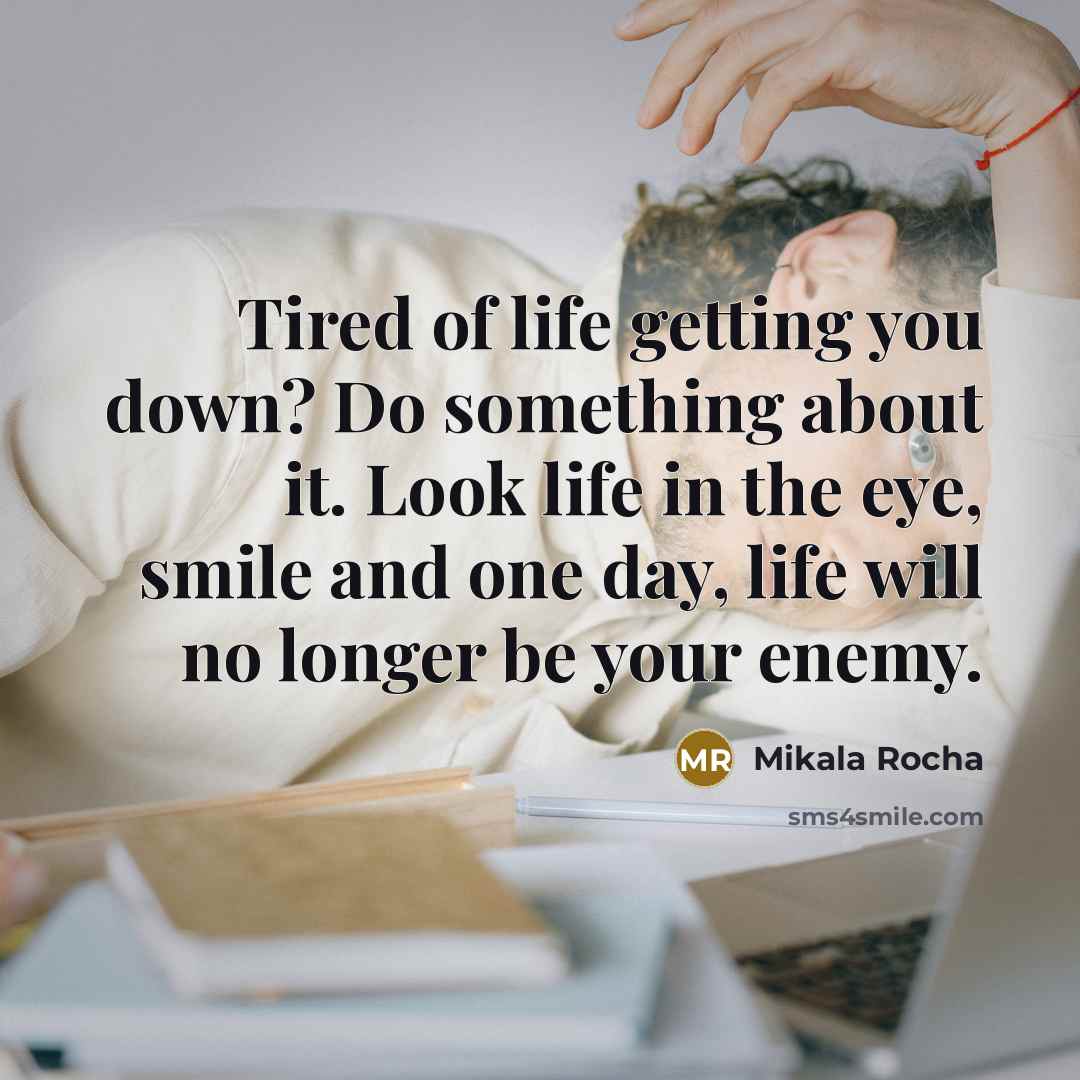 “Tired of life getting you down? Do something about it.…” quote by Mikala Rocha