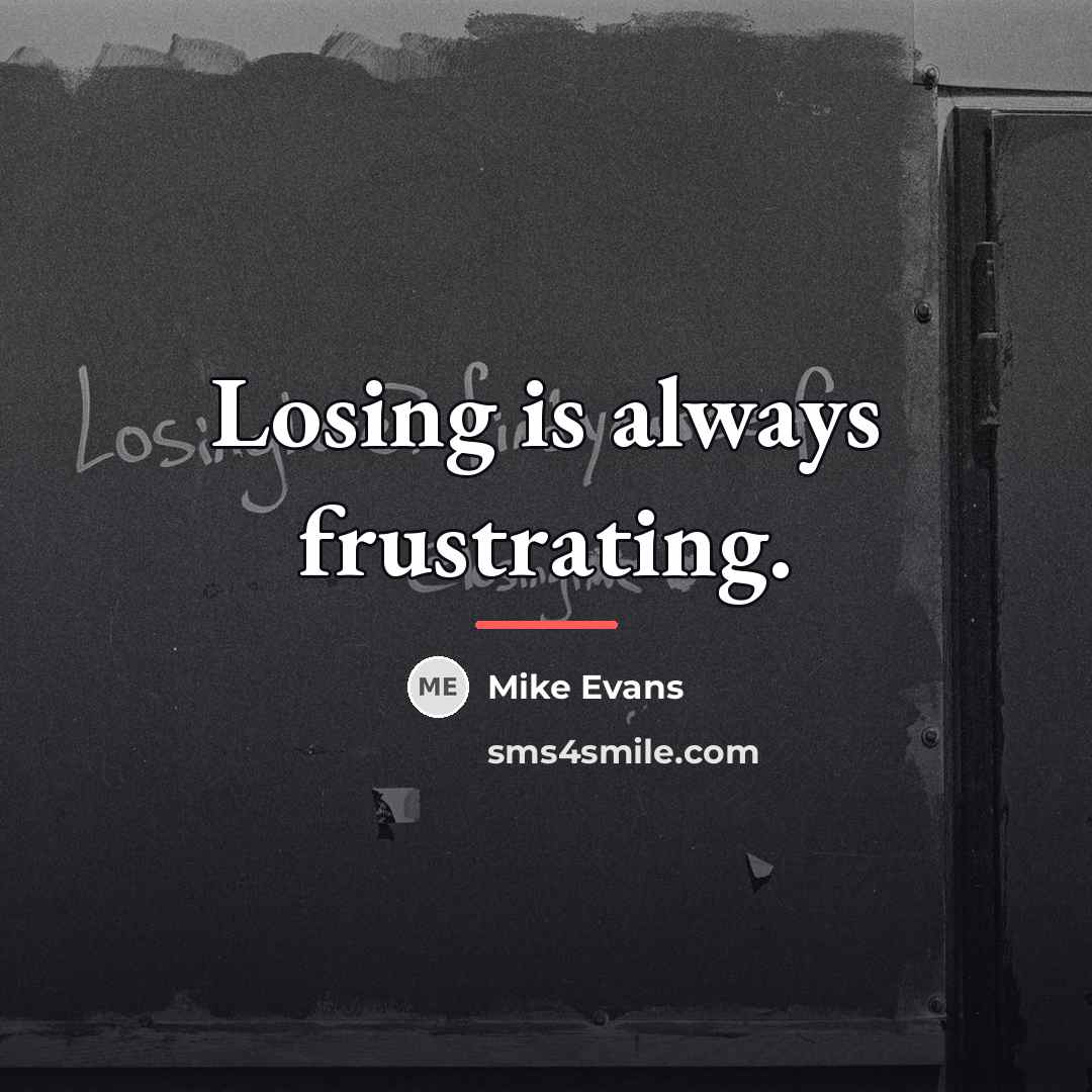 “Losing is always frustrating.…” quote by Mike Evans