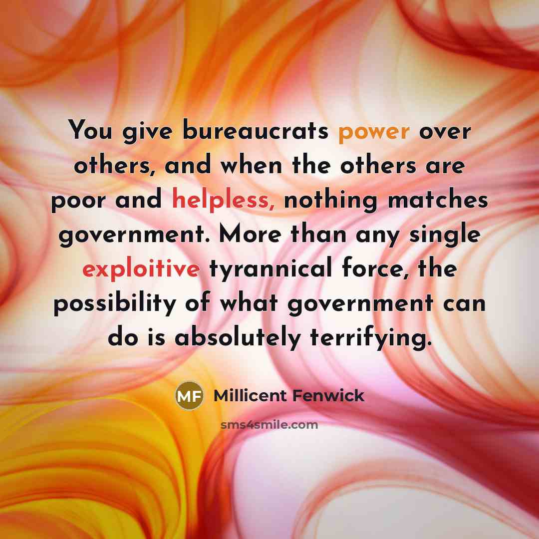“You give bureaucrats power over others, and when the others…” quote by Millicent Fenwick