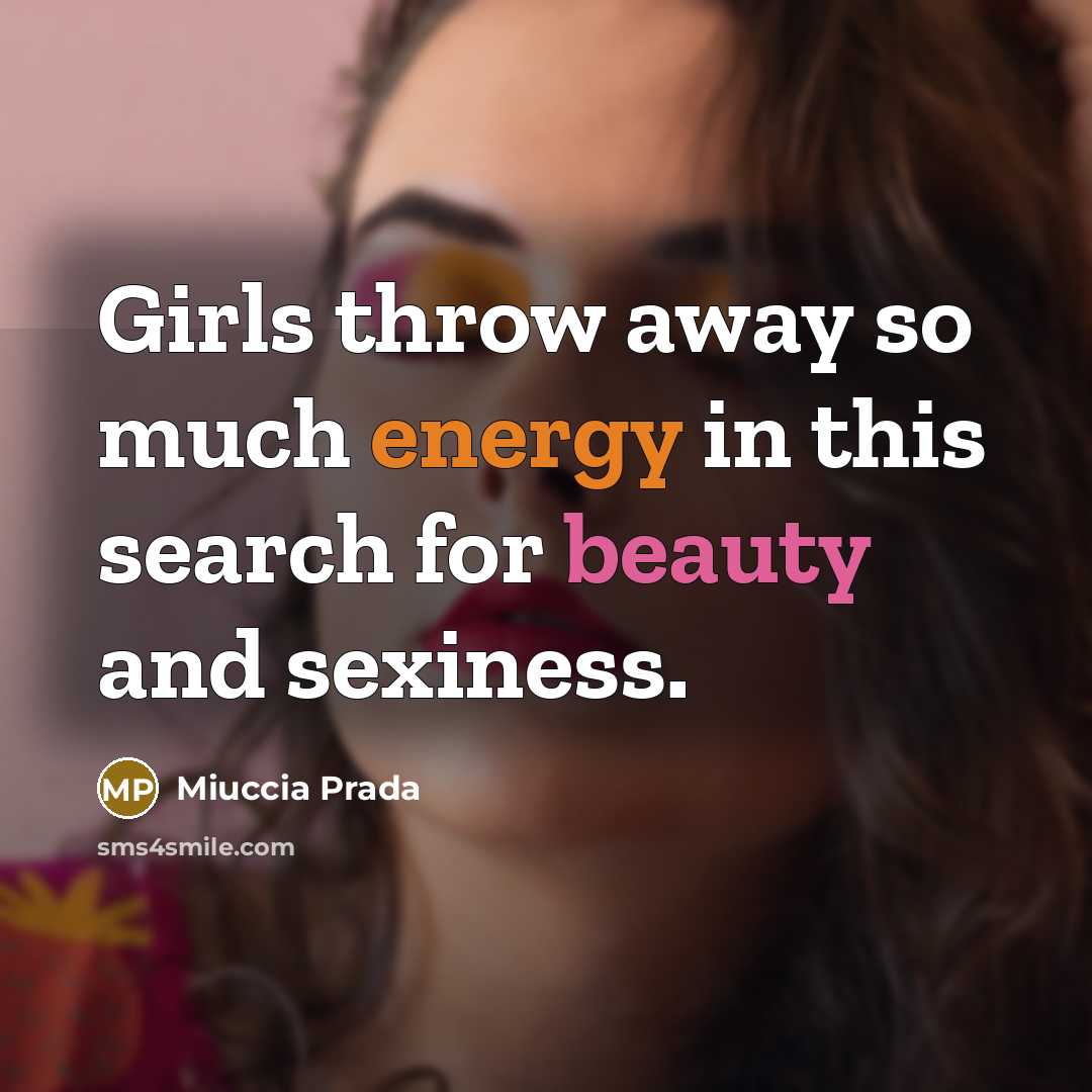 “Girls throw away so much energy in this search for…” quote by Miuccia Prada