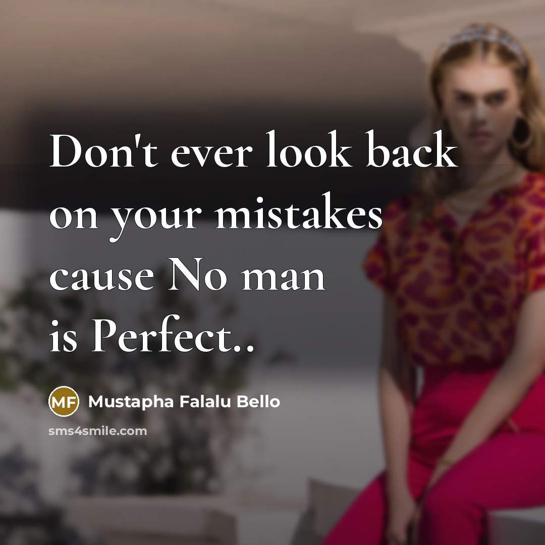 “Don't ever look back on your mistakes cause No man…” quote by Mustapha Falalu Bello