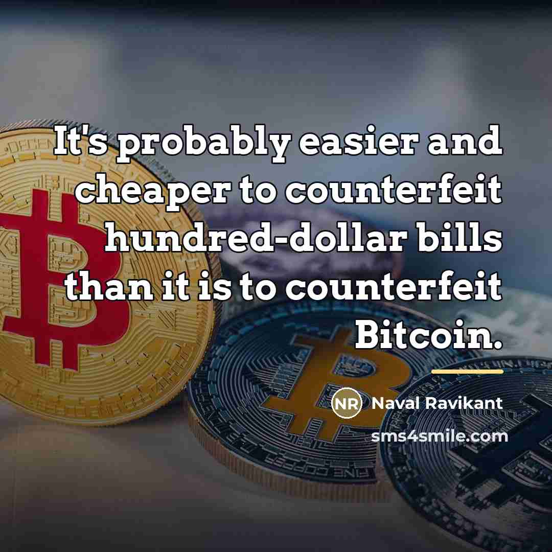 “It's probably easier and cheaper to counterfeit hundred-dollar bills than…” quote by Naval Ravikant