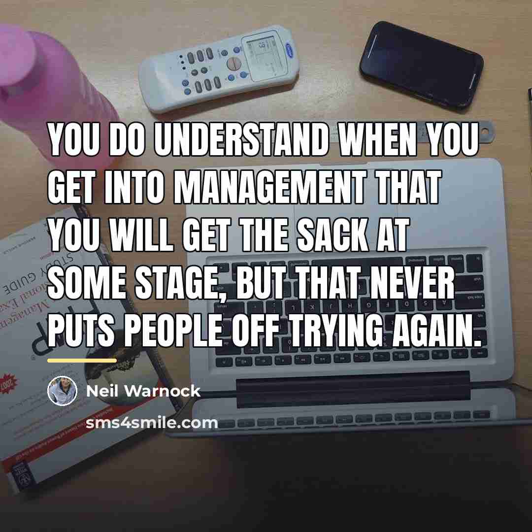 “You do understand when you get into management that you…” quote by Neil Warnock