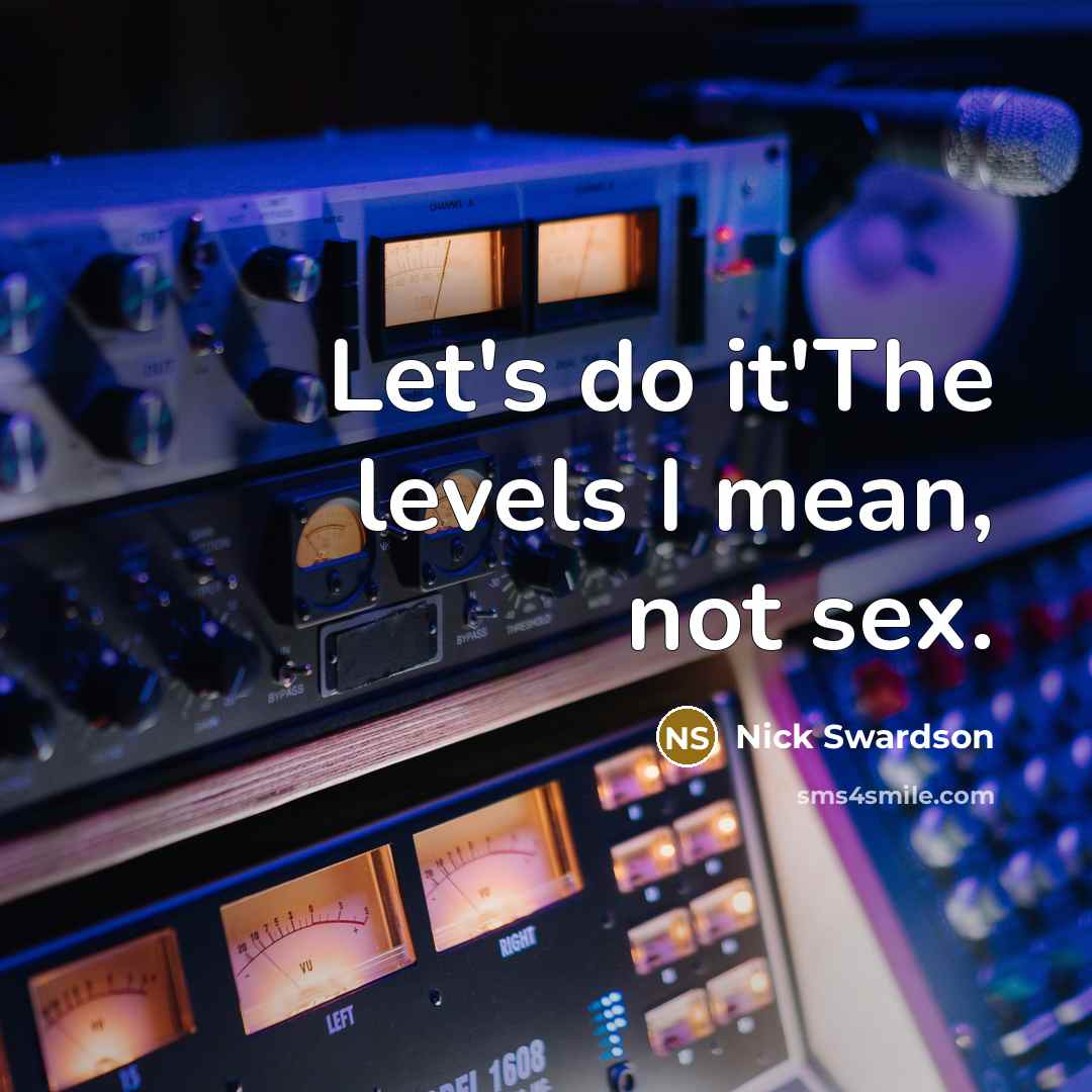 “Let's do it'The levels I mean, not sex.…” quote by Nick Swardson