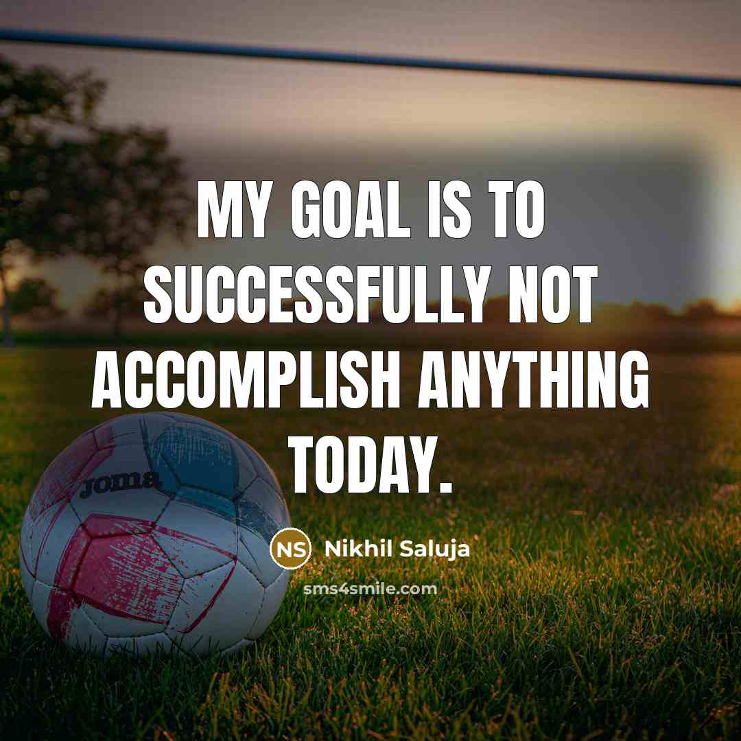 “My goal is to successfully not accomplish anything today.…” quote by Nikhil Saluja