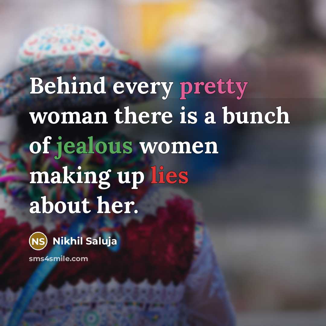 “Behind every pretty woman there is a bunch of jealous…” quote by Nikhil Saluja