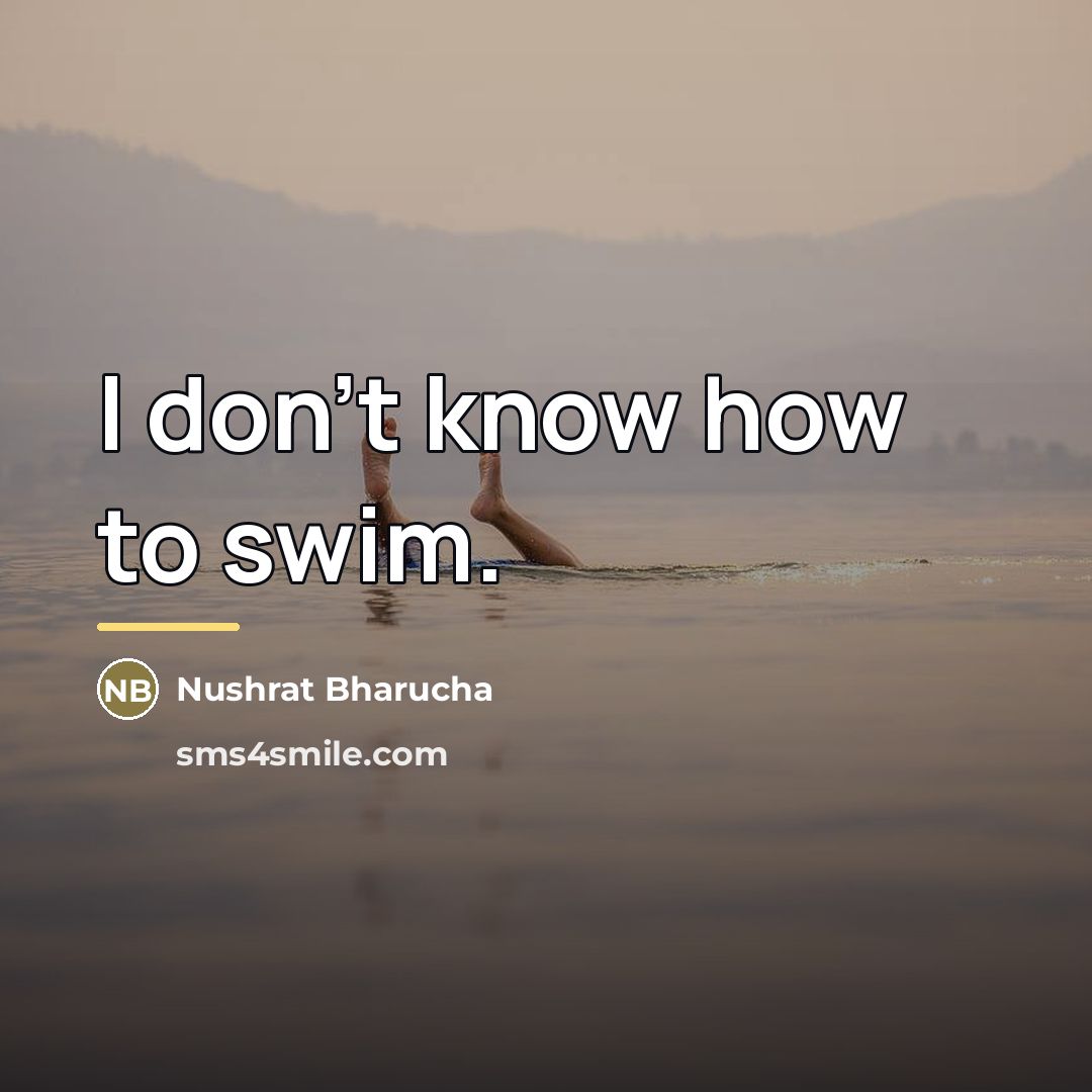 “I don't know how to swim.…” quote by Nushrat Bharucha