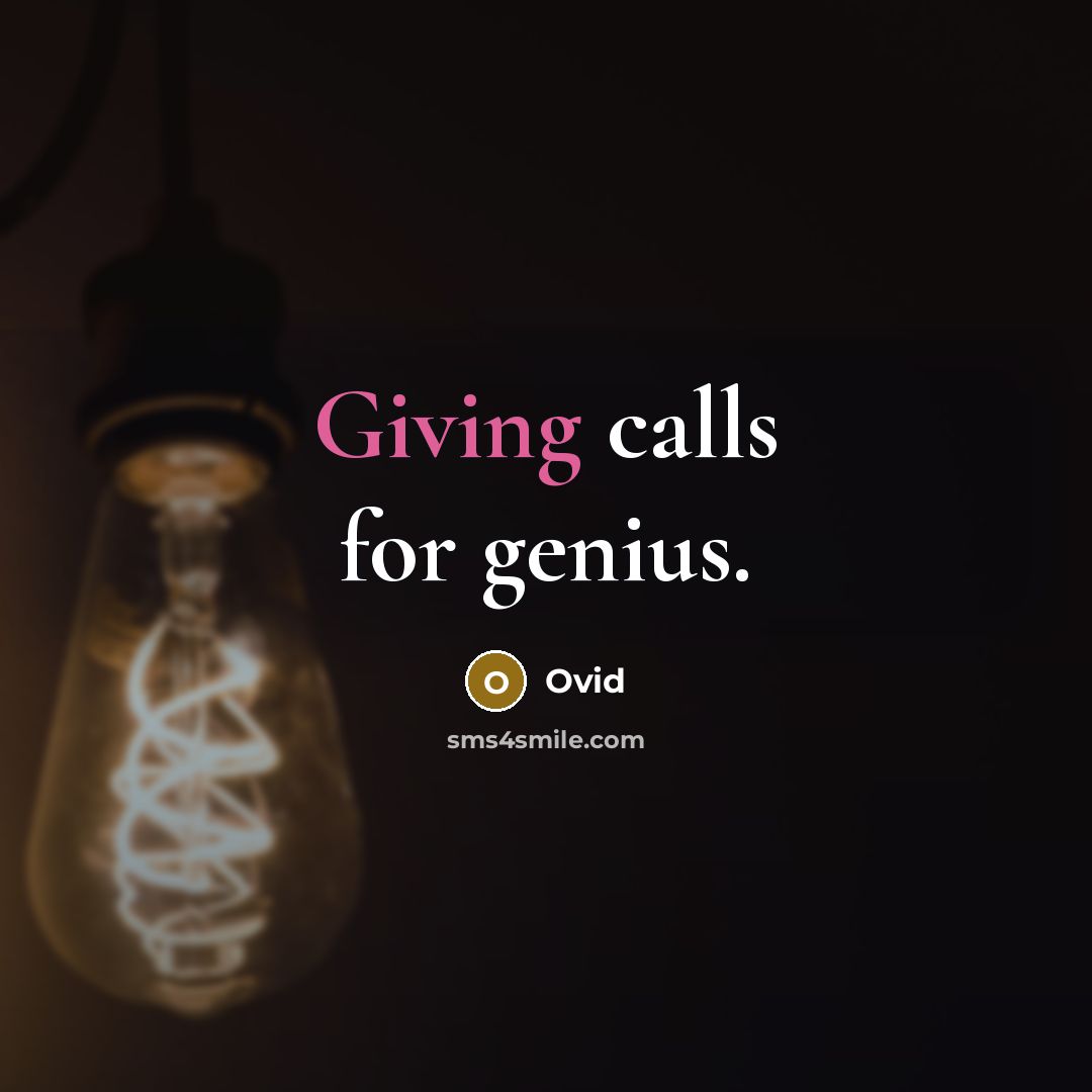 “Giving calls for genius.” quote by Ovid