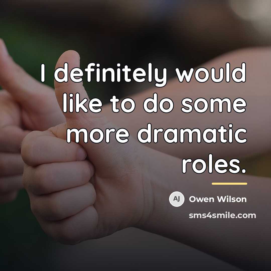 “I definitely would like to do some more dramatic roles.…” quote by Owen Wilson
