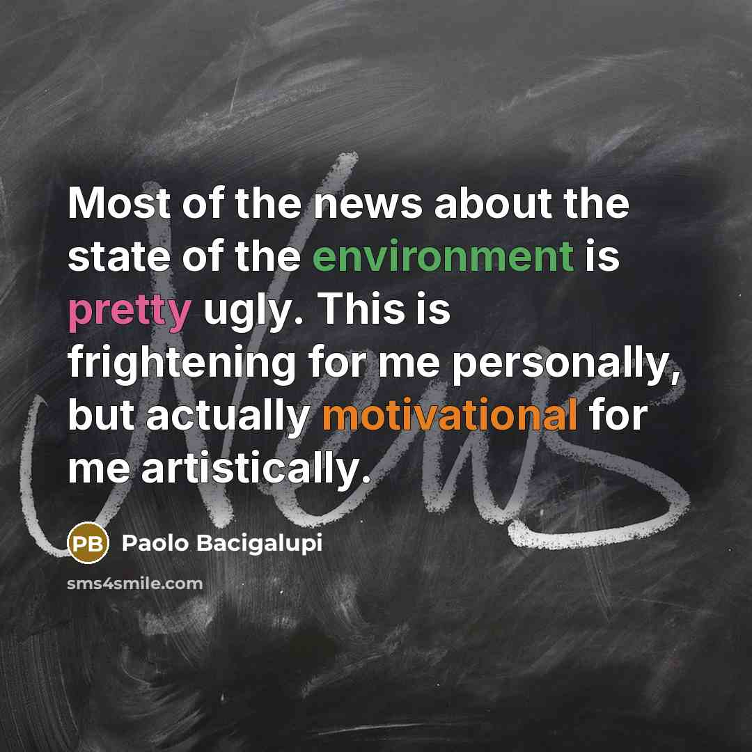 “Most of the news about the state of the environment…” quote by Paolo Bacigalupi