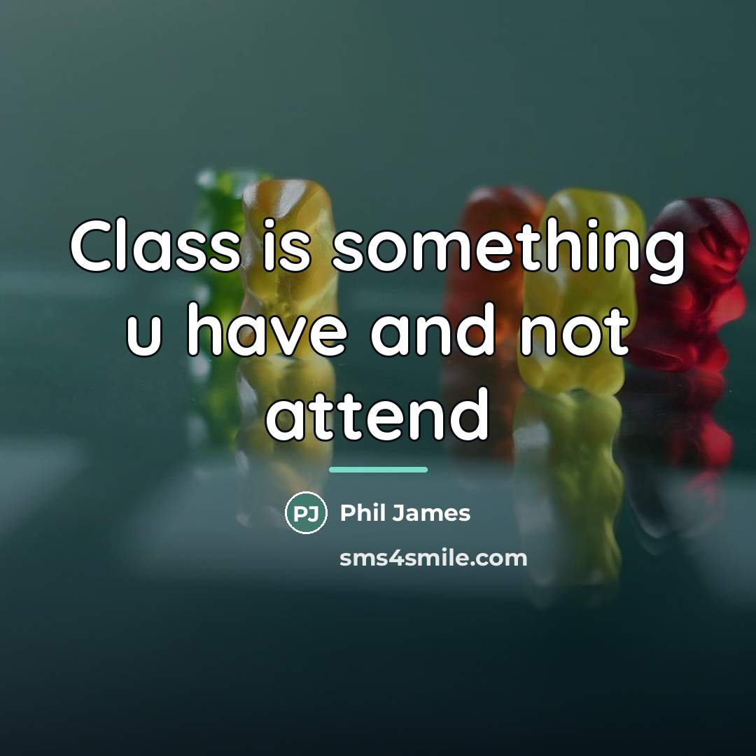 “Class is something u have and not attend…” quote by Phil James