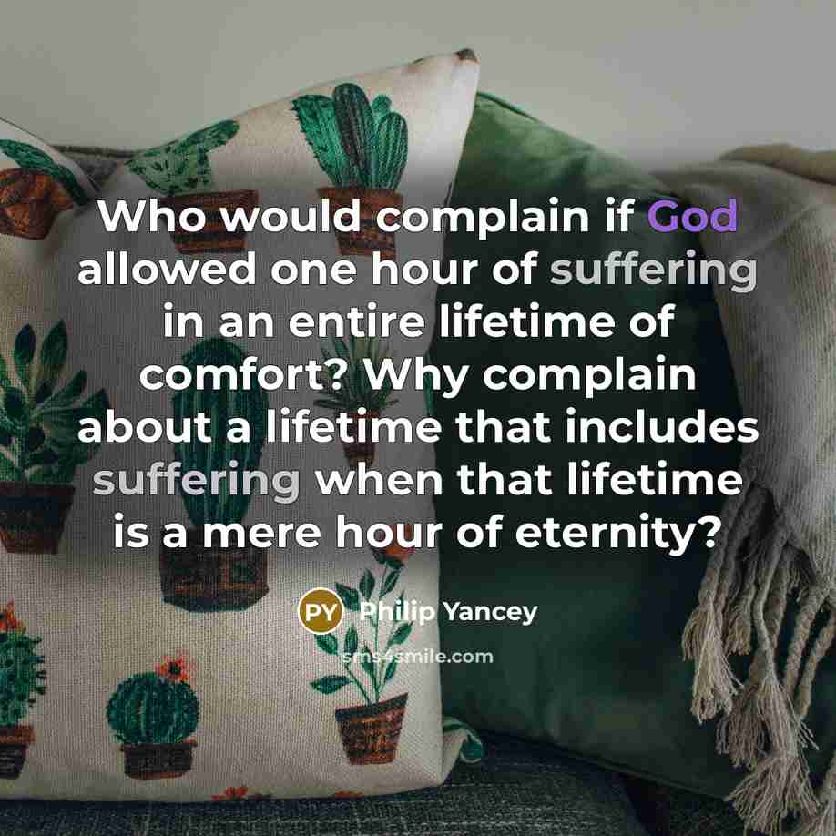“Who would complain if God allowed one hour of suffering…” quote by Philip Yancey