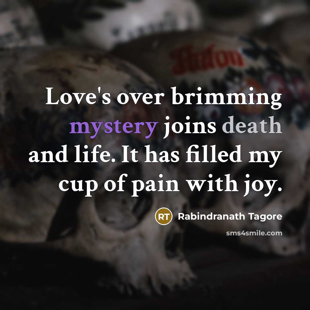 “Love's over brimming mystery joins death and life. It has…” quote by Rabindranath Tagore