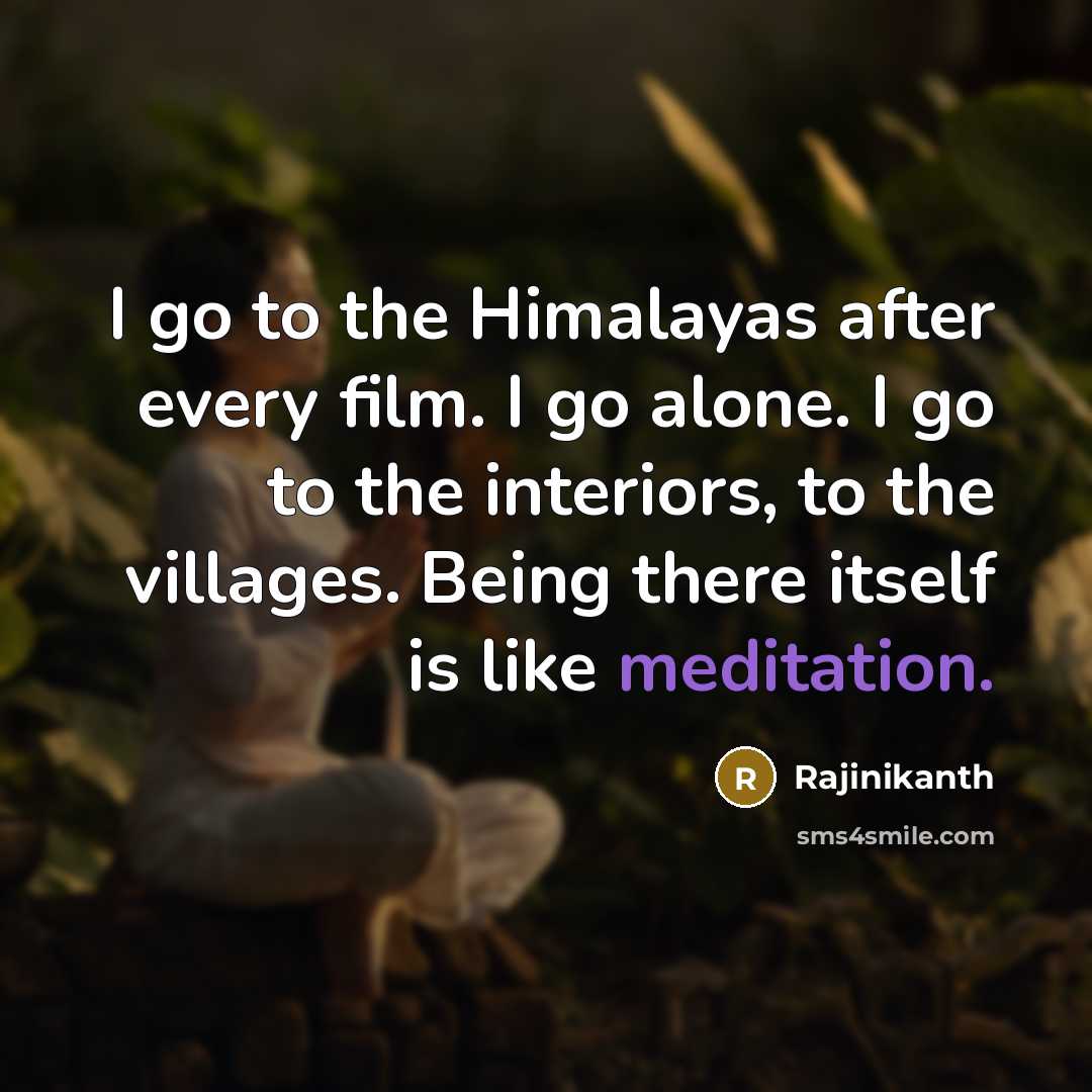 “I go to the Himalayas after every film. I go…” quote by Rajinikanth