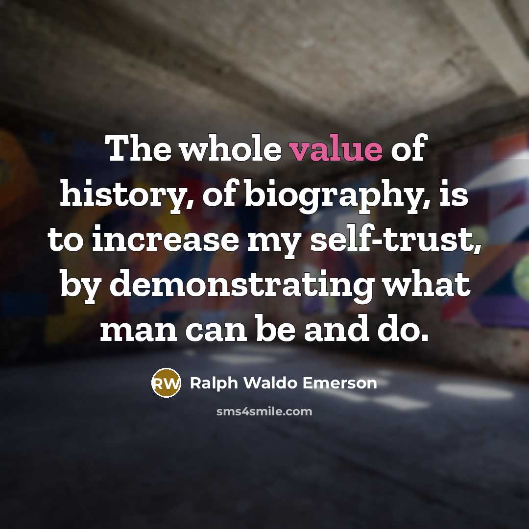 “The whole value of history, of biography, is to increase…” quote by Ralph Waldo Emerson