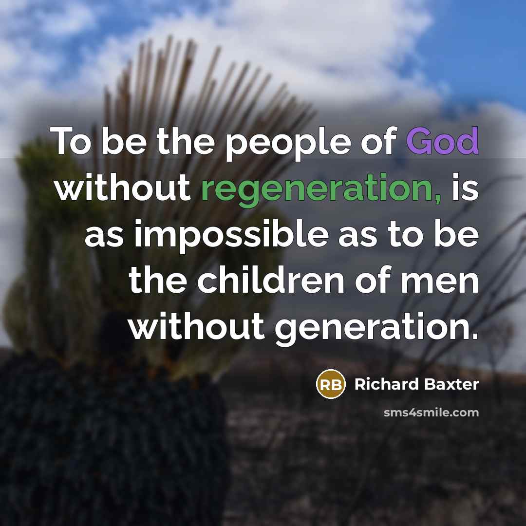 “To be the people of God without regeneration, is as…” quote by Richard Baxter