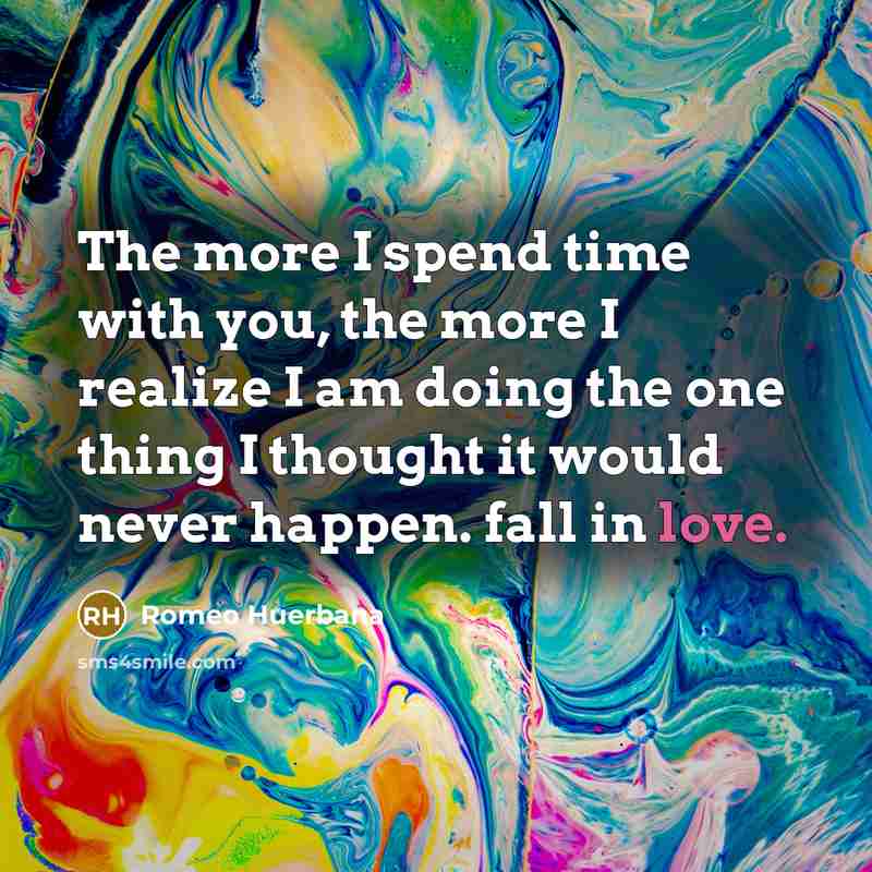 “The more I spend time with you, the more I…” quote by Romeo Huerbana