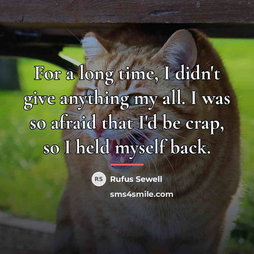 “For a long time, I didn't give anything my all.…” quote by Rufus Sewell